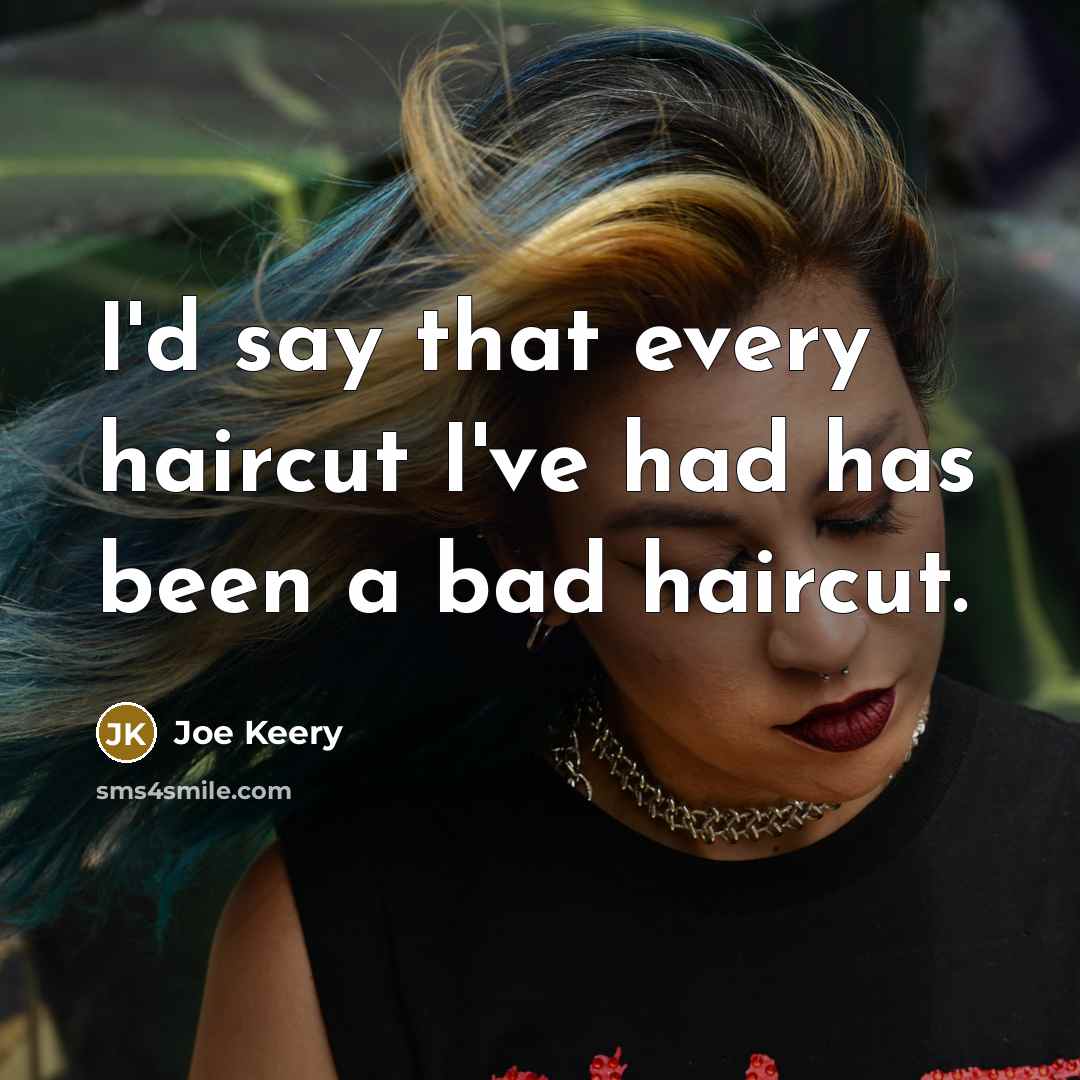 “I'd say that every haircut I've had has been a…” quote by Joe Keery