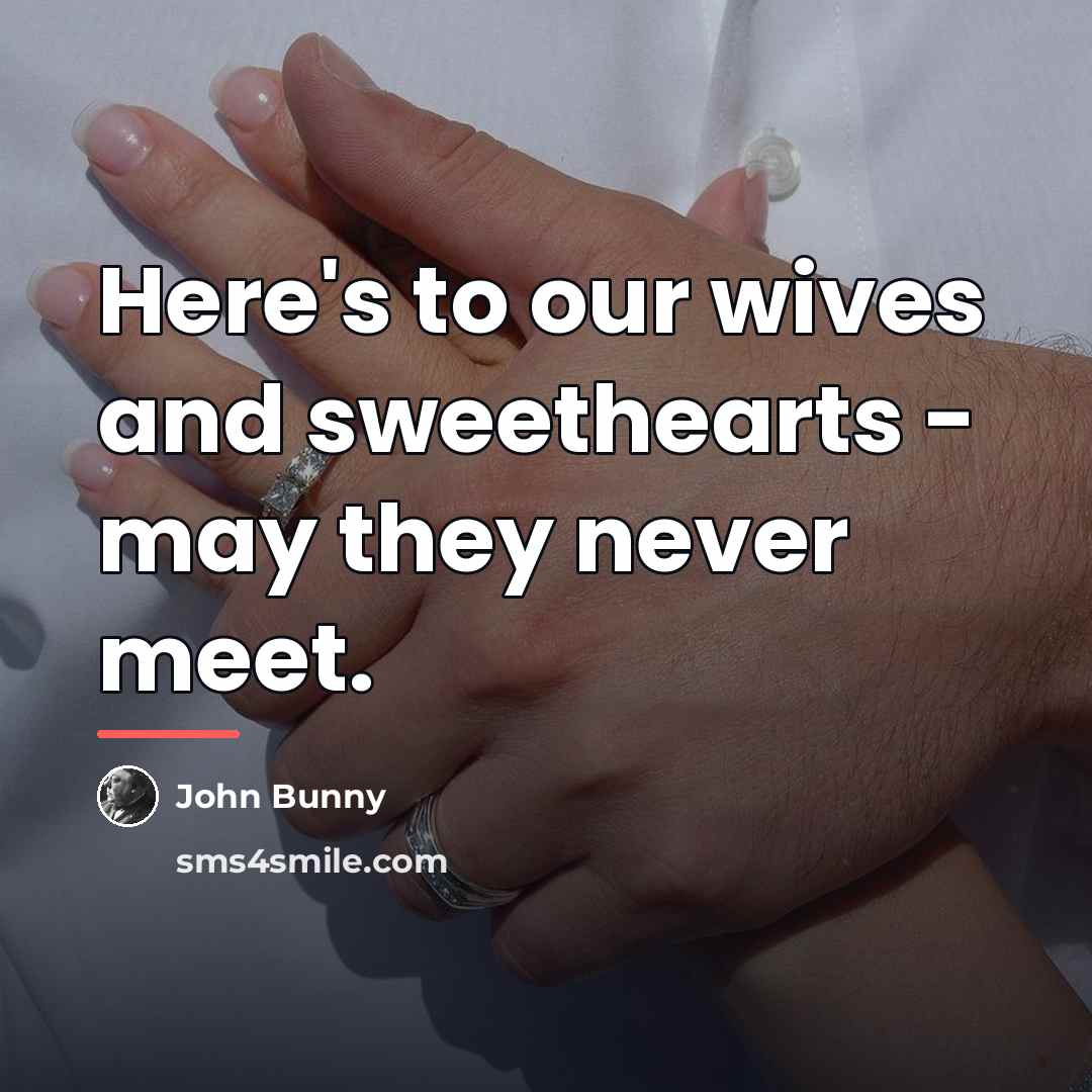 “Here's to our wives and sweethearts - may they never…” quote by John Bunny