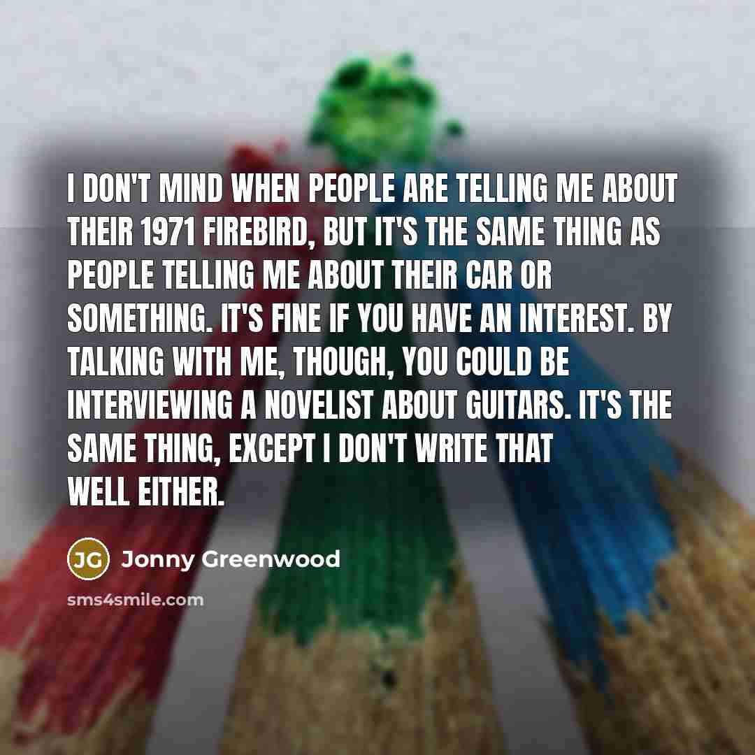 “I don't mind when people are telling me about their…” quote by Jonny Greenwood