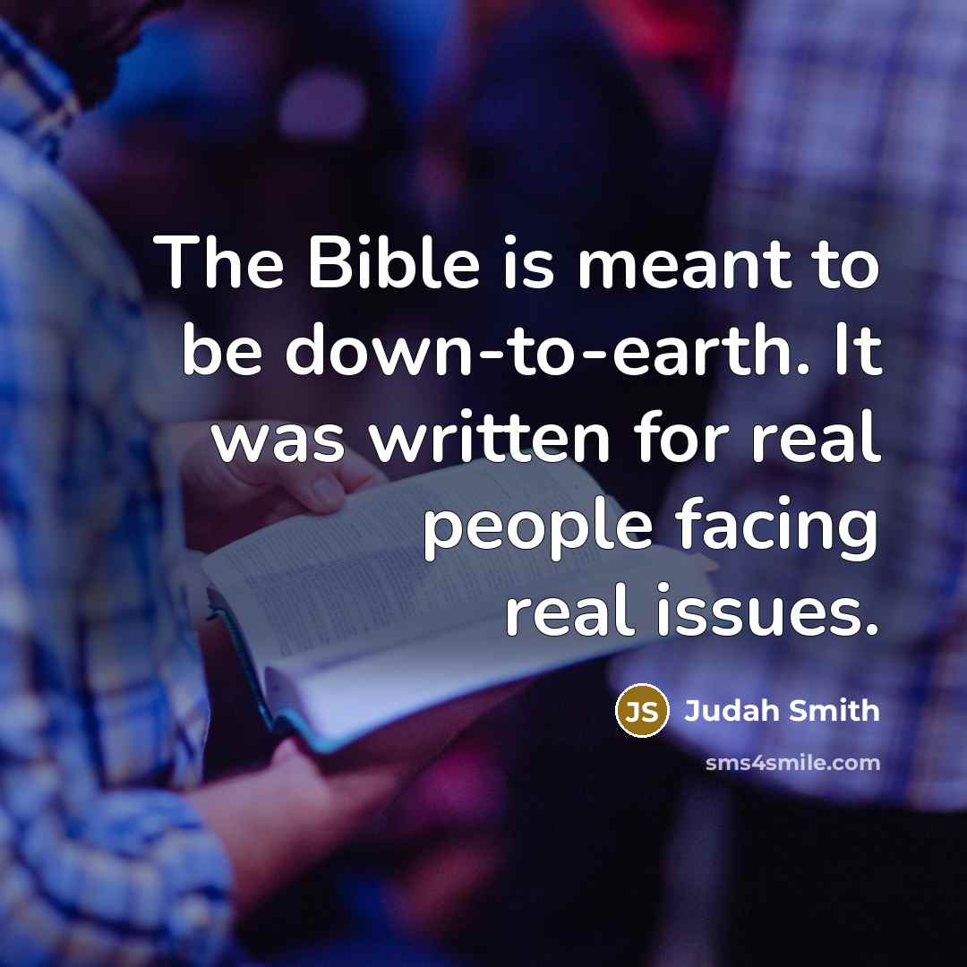 “The Bible is meant to be down-to-earth. It was written…” quote by Judah Smith