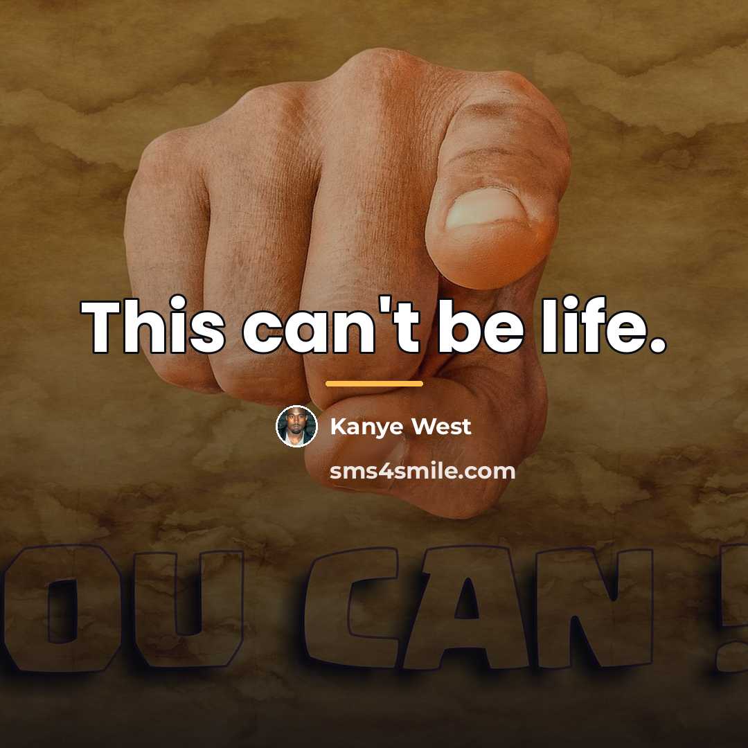 “This can't be life.…” quote by Kanye West