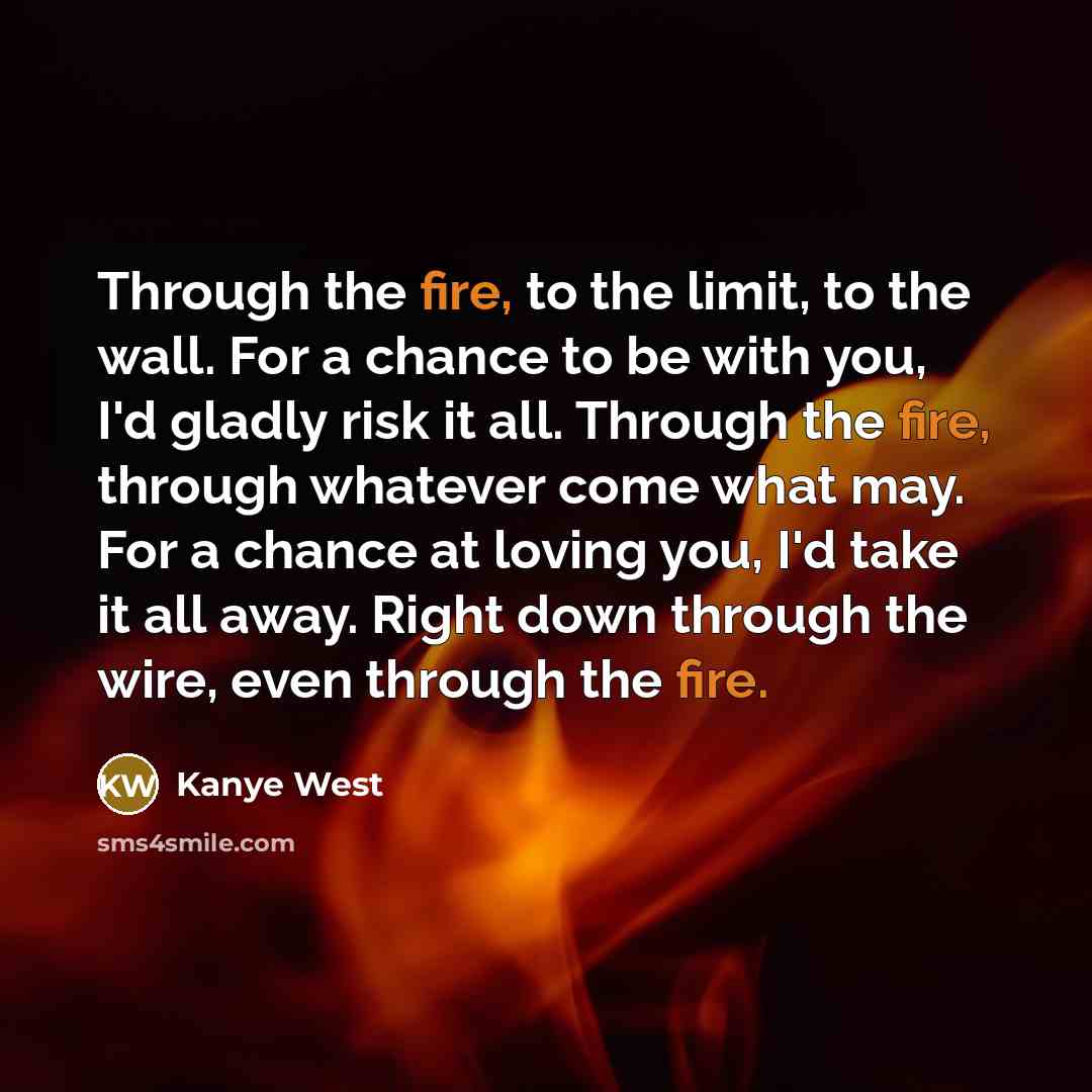 “Through the fire, to the limit, to the wall. For…” quote by Kanye West