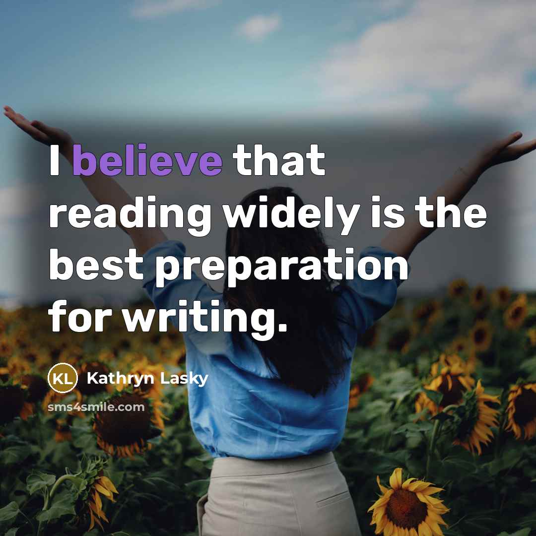 “I believe that reading widely is the best preparation for…” quote by Kathryn Lasky