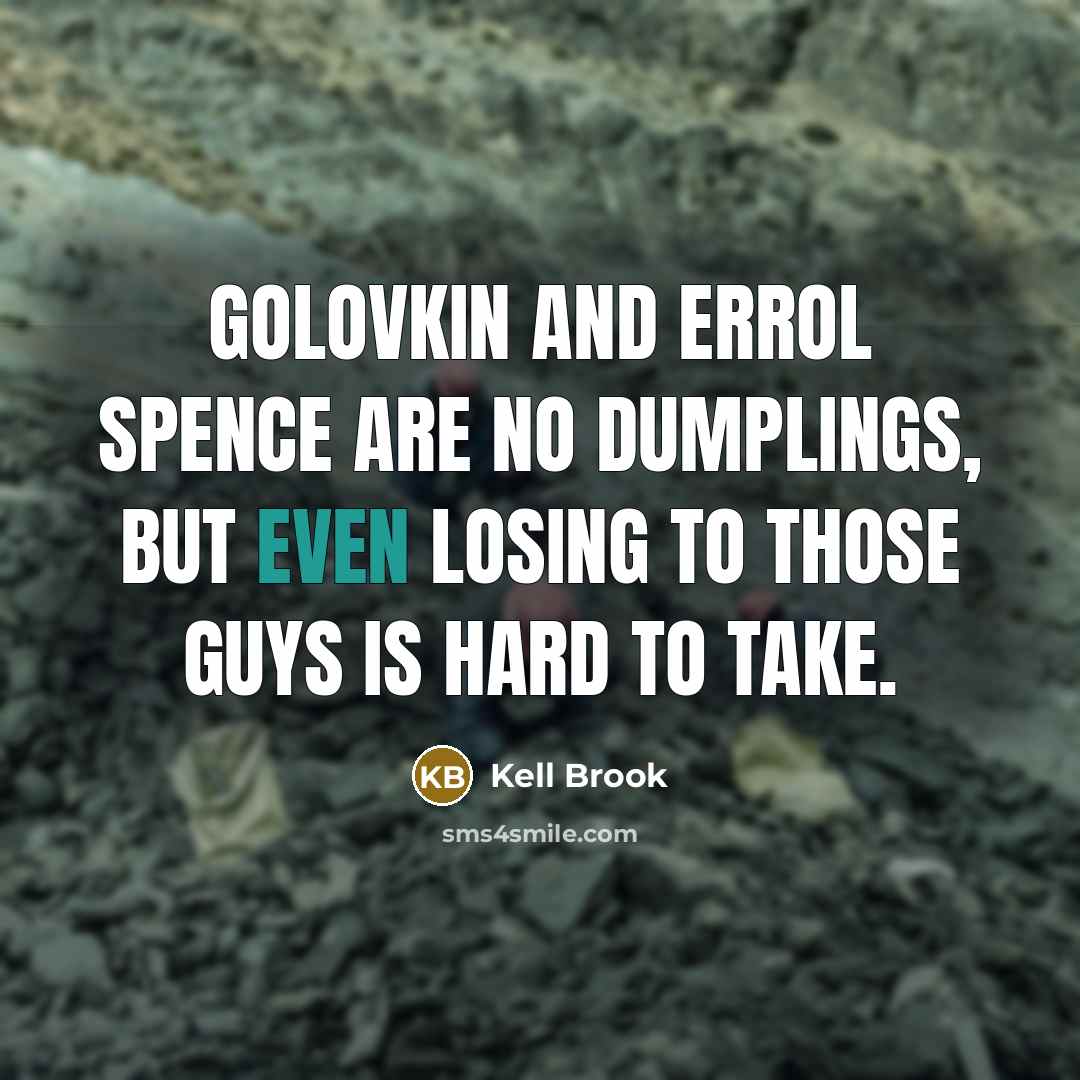 “Golovkin and Errol Spence are no dumplings, but even losing…” quote by Kell Brook