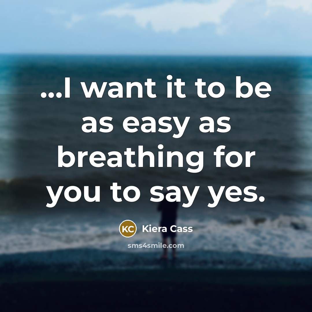 “...I want it to be as easy as breathing for…” quote by Kiera Cass