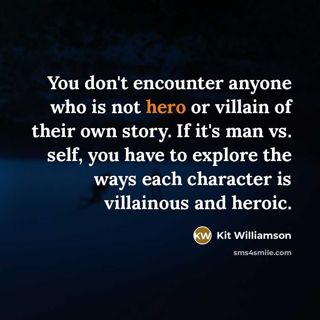“You don't encounter anyone who is not hero or villain…” quote by Kit Williamson