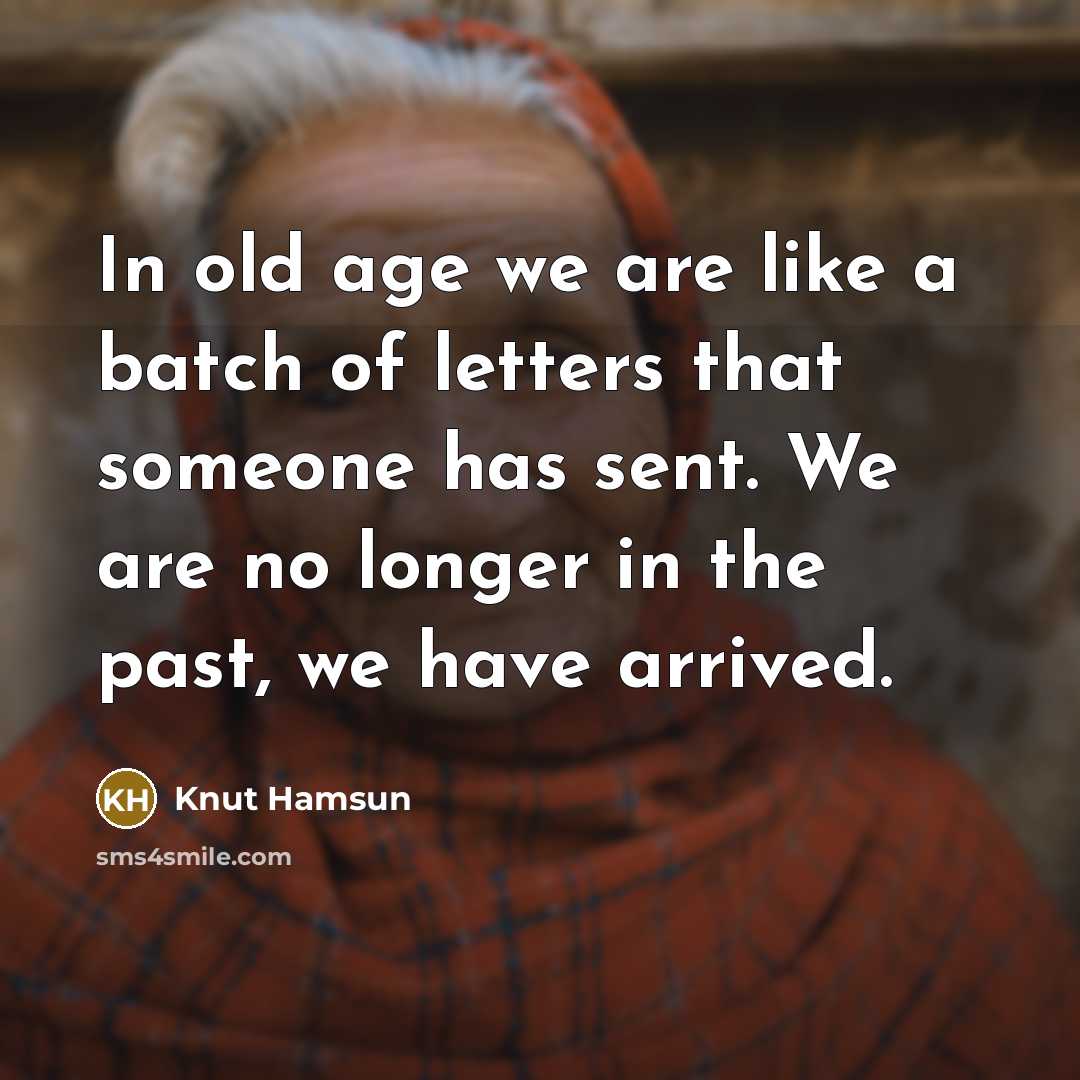“In old age we are like a batch of letters…” quote by Knut Hamsun