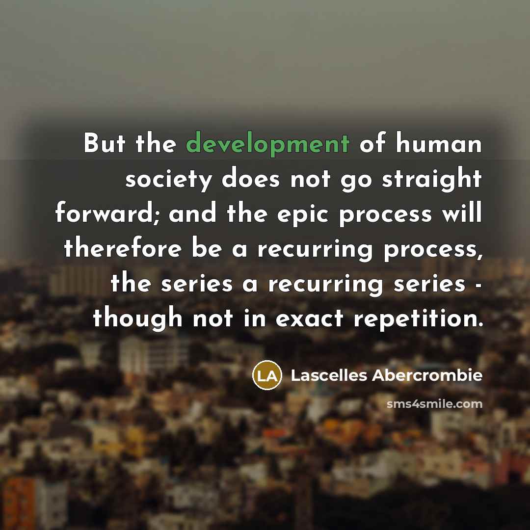 “But the development of human society does not go straight…” quote by Lascelles Abercrombie