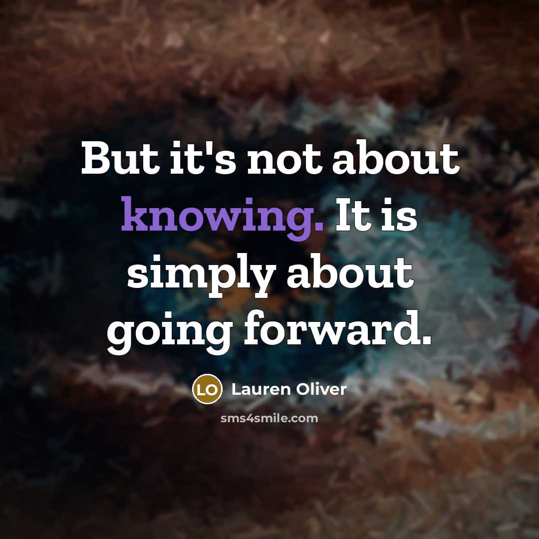 “But it's not about knowing. It is simply about going…” quote by Lauren Oliver
