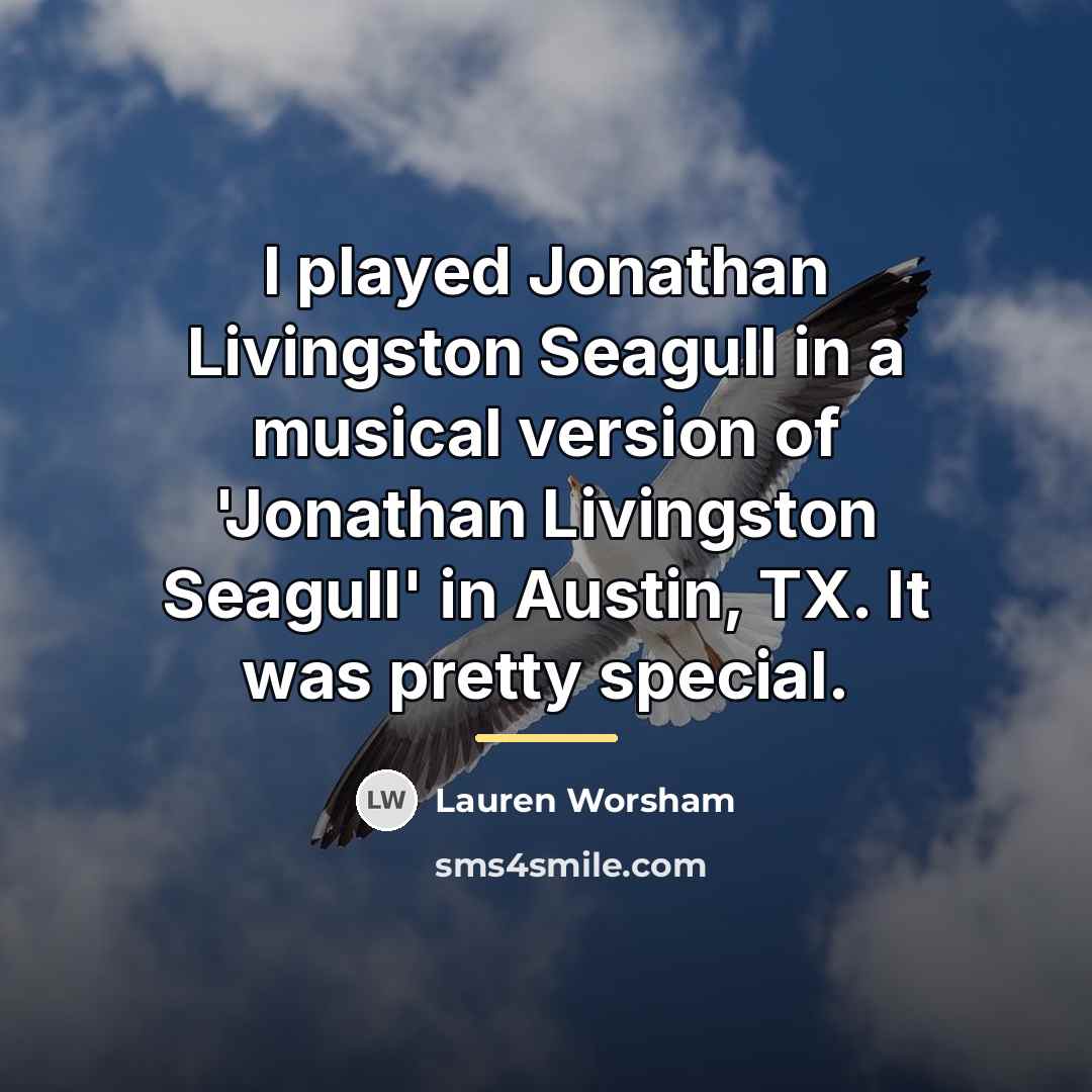 “I played Jonathan Livingston Seagull in a musical version of…” quote by Lauren Worsham