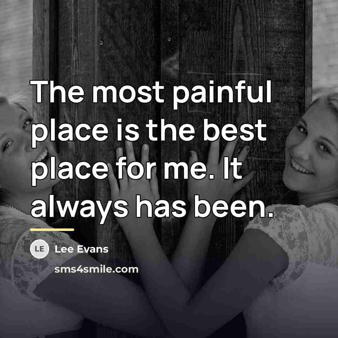 “The most painful place is the best place for me.…” quote by Lee Evans