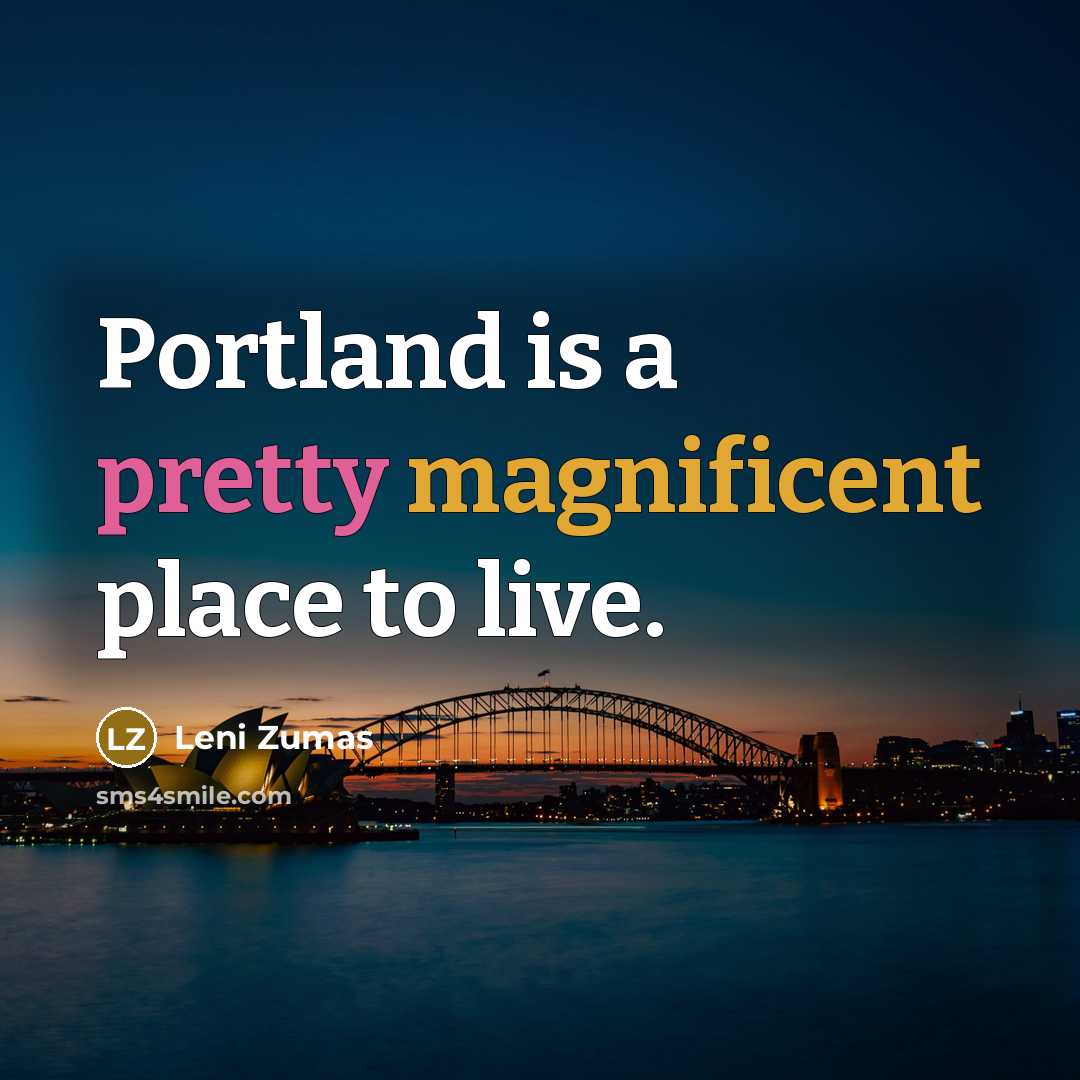“Portland is a pretty magnificent place to live.…” quote by Leni Zumas
