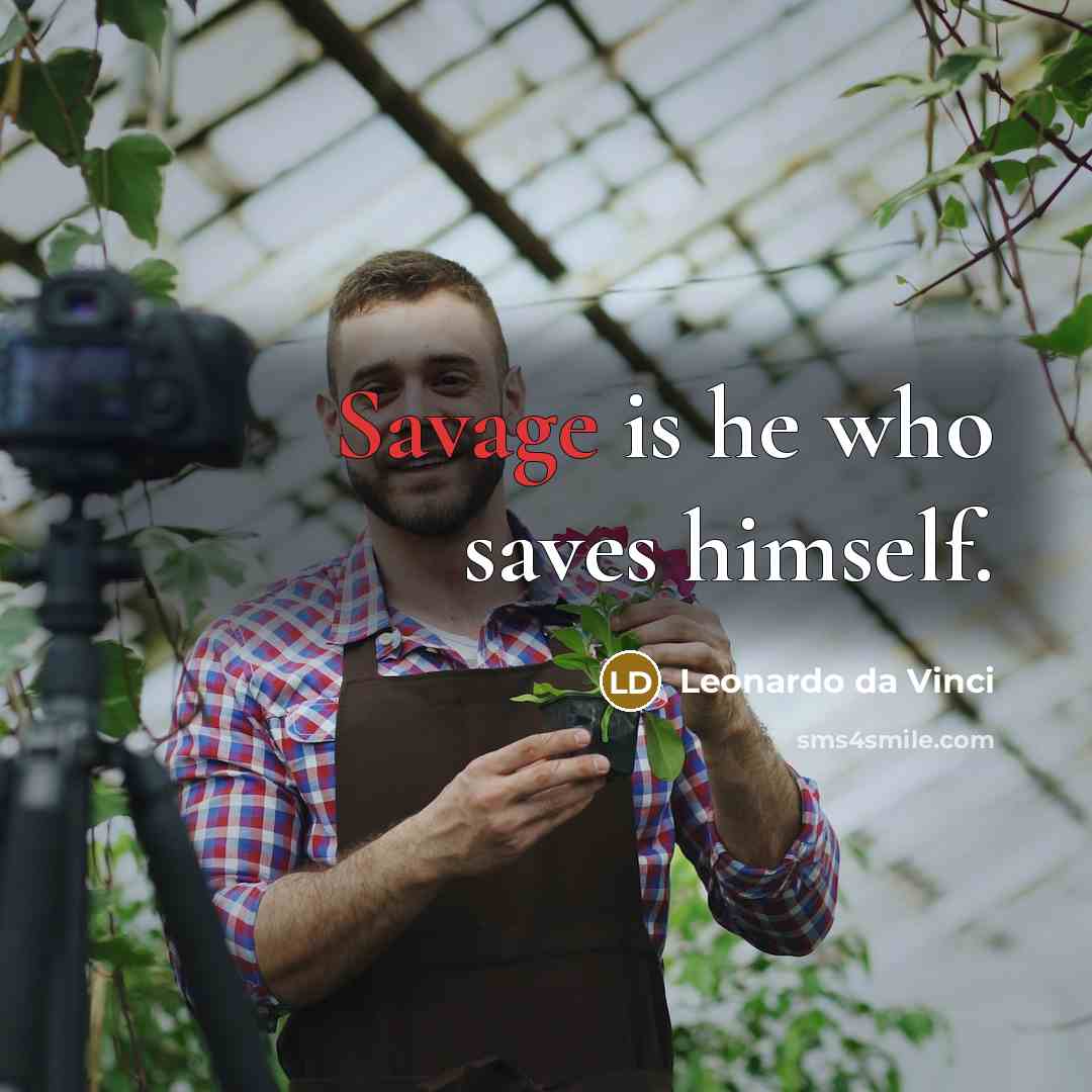 “Savage is he who saves himself.…” quote by Leonardo da Vinci