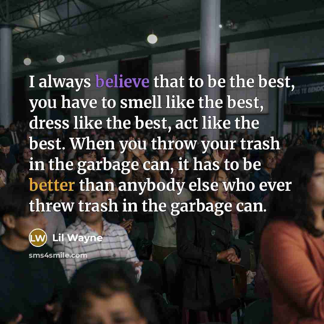 “I always believe that to be the best, you have…” quote by Lil Wayne