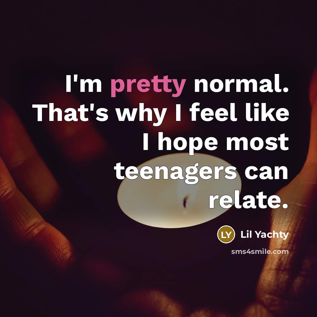 “I'm pretty normal. That's why I feel like I hope…” quote by Lil Yachty