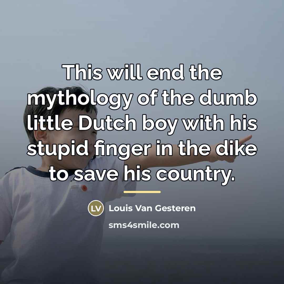 “This will end the mythology of the dumb little Dutch…” quote by Louis Van Gesteren