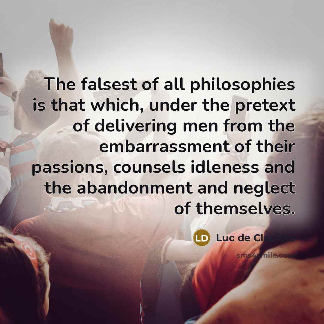 “The falsest of all philosophies is that which, under the…” quote by Luc de Clapiers