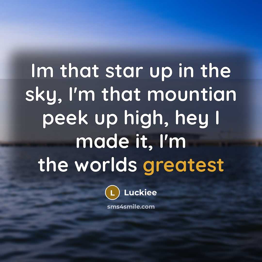 “Im that star up in the sky, I'm that mountian…” quote by Luckiee