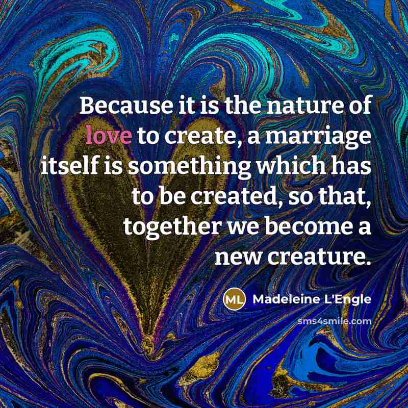 “Because it is the nature of love to create, a…” quote by Madeleine L'Engle