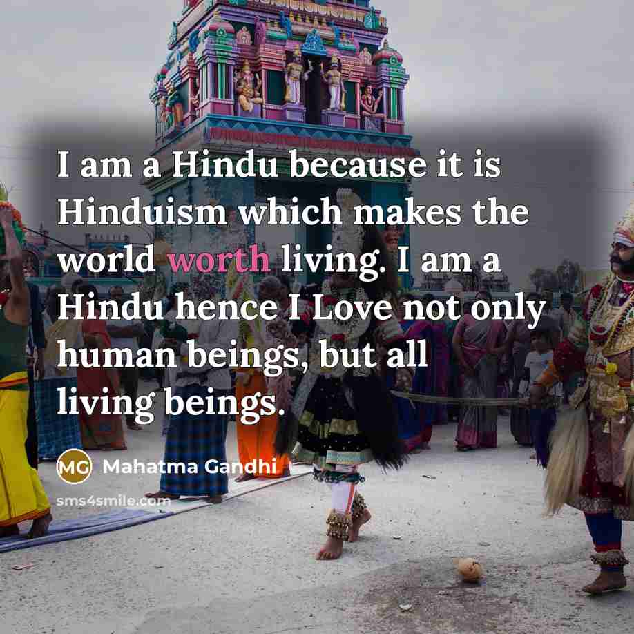 “I am a Hindu because it is Hinduism which makes…” quote by Mahatma Gandhi