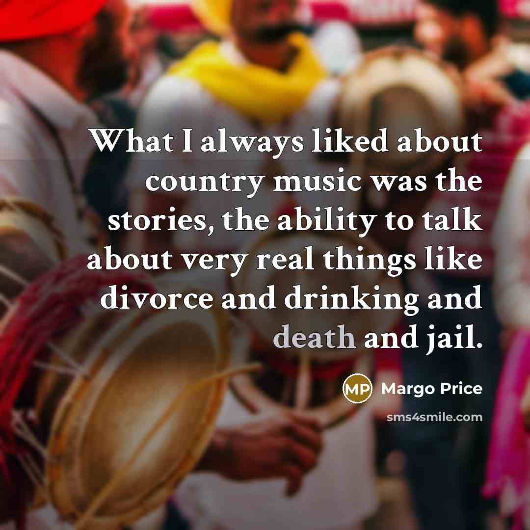 “What I always liked about country music was the stories,…” quote by Margo Price