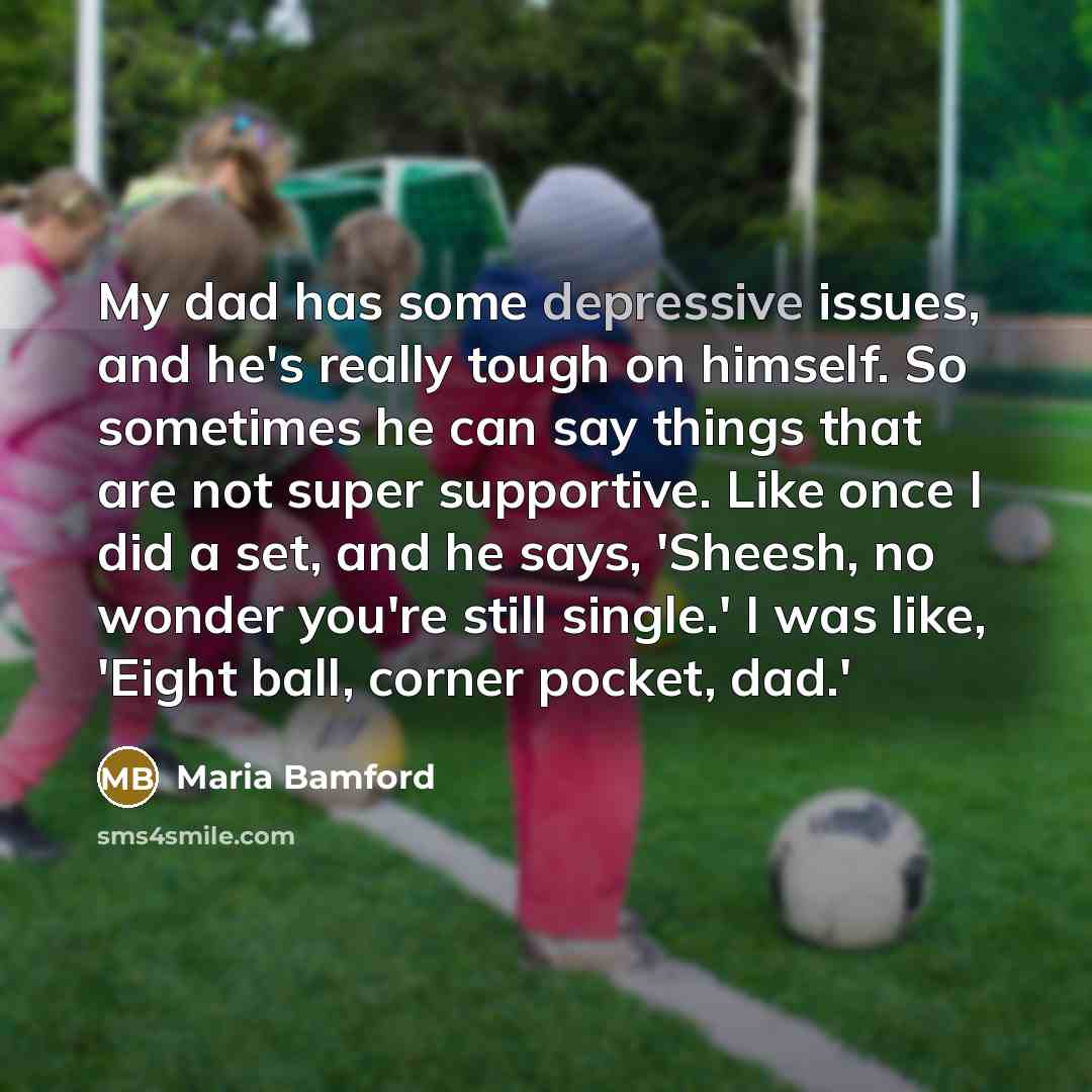 “My dad has some depressive issues, and he's really tough…” quote by Maria Bamford