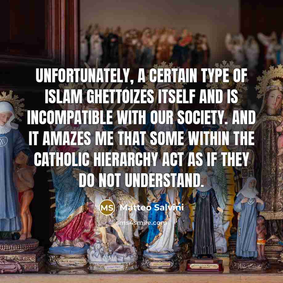 “Unfortunately, a certain type of Islam ghettoizes itself and is…” quote by Matteo Salvini