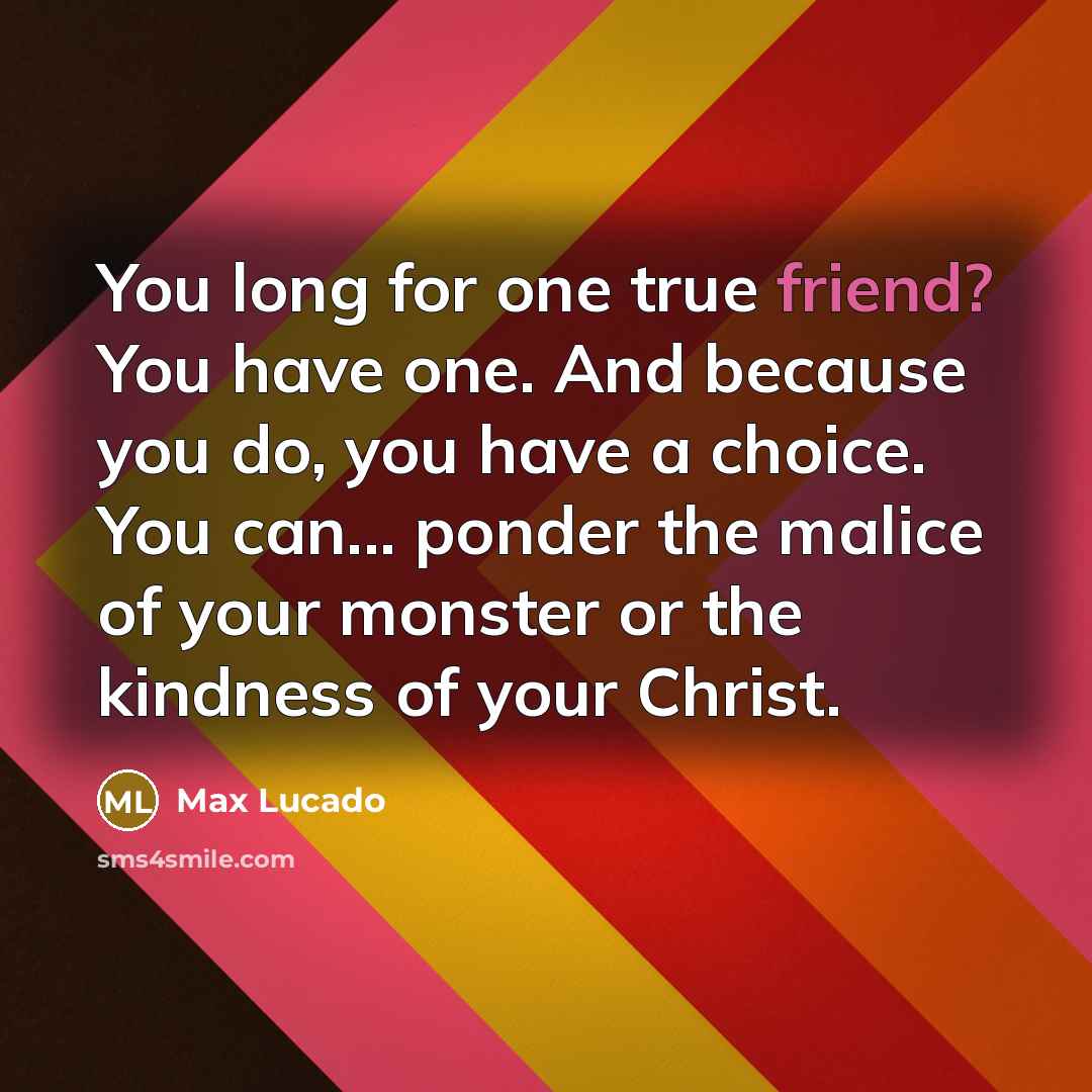 “You long for one true friend? You have one. And…” quote by Max Lucado
