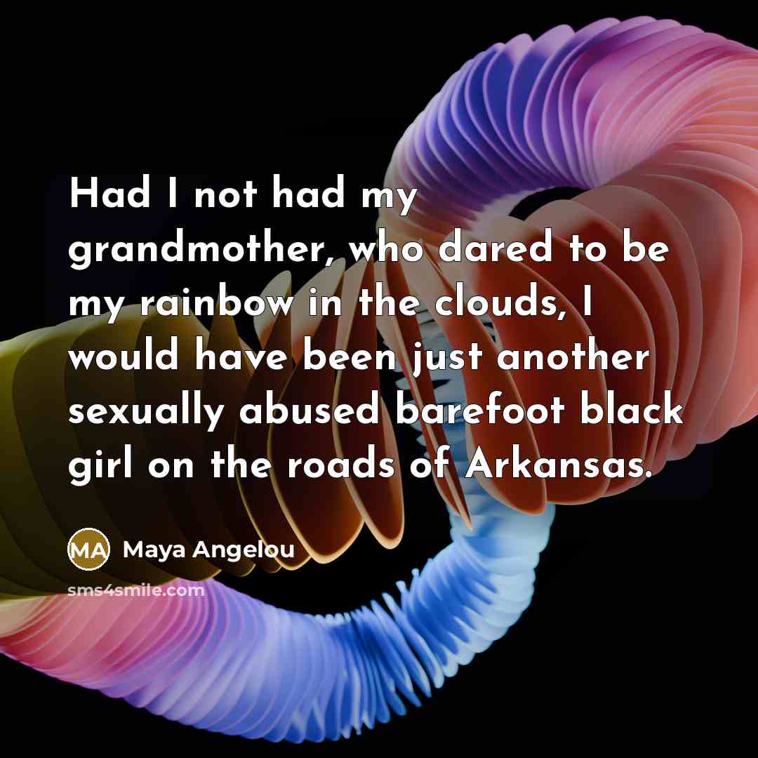 “Had I not had my grandmother, who dared to be…” quote by Maya Angelou