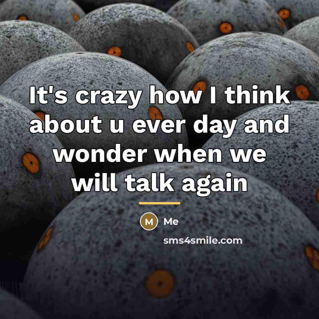“It's crazy how I think about u ever day and…” quote by Me