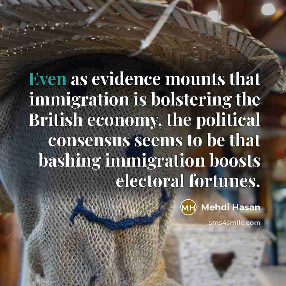 “Even as evidence mounts that immigration is bolstering the British…” quote by Mehdi Hasan