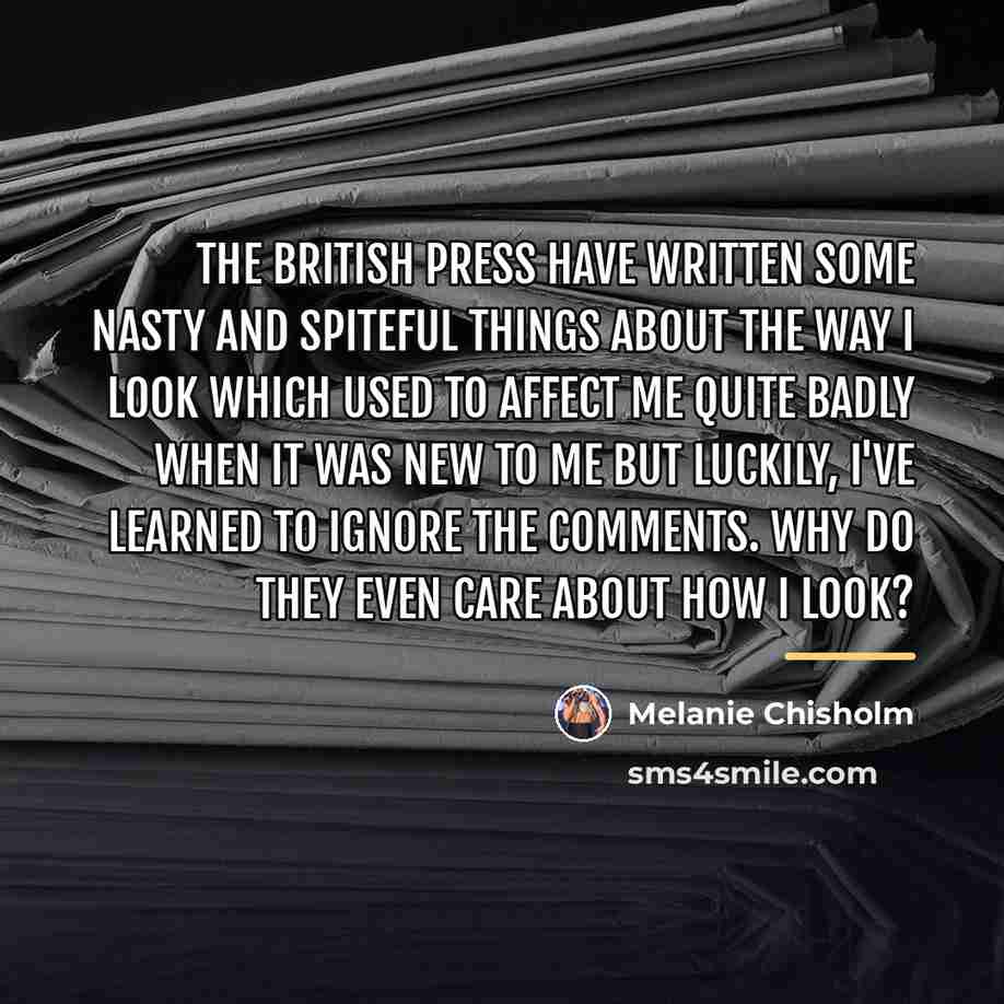 “The British press have written some nasty and spiteful things…” quote by Melanie Chisholm