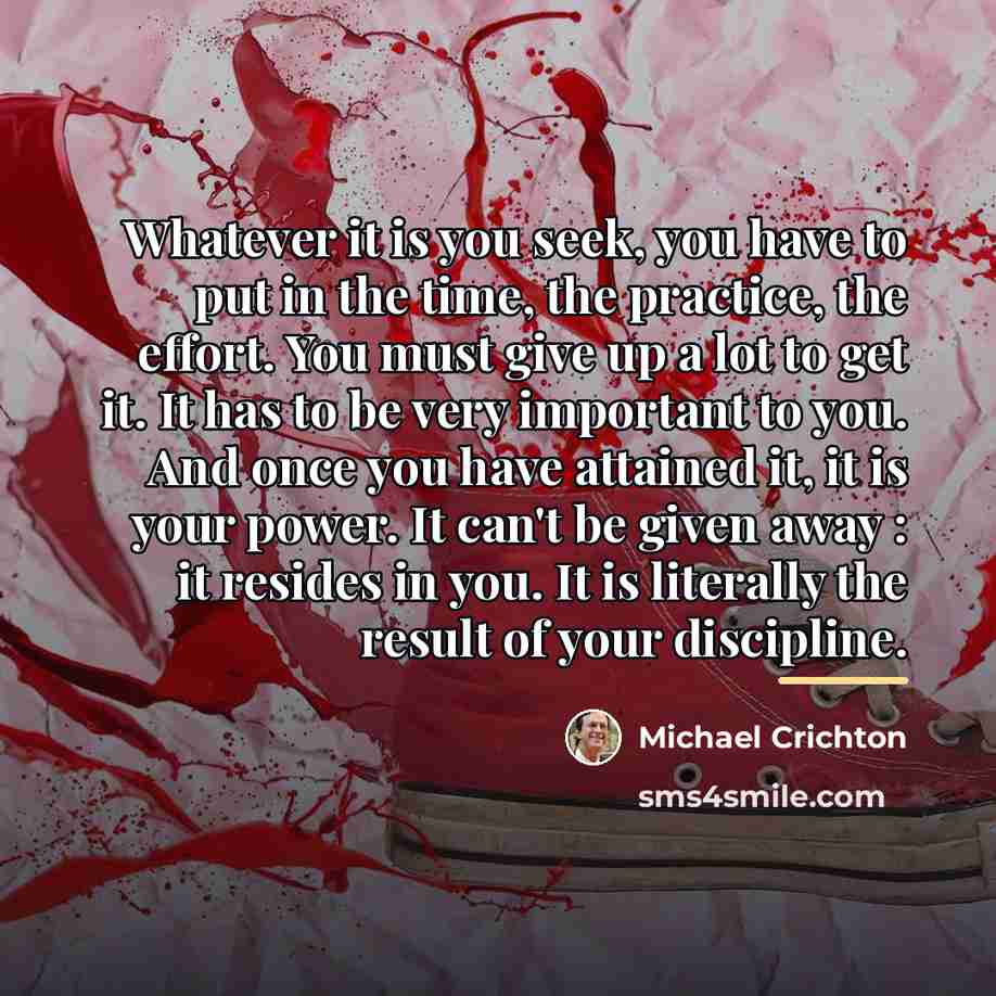 “Whatever it is you seek, you have to put in…” quote by Michael Crichton