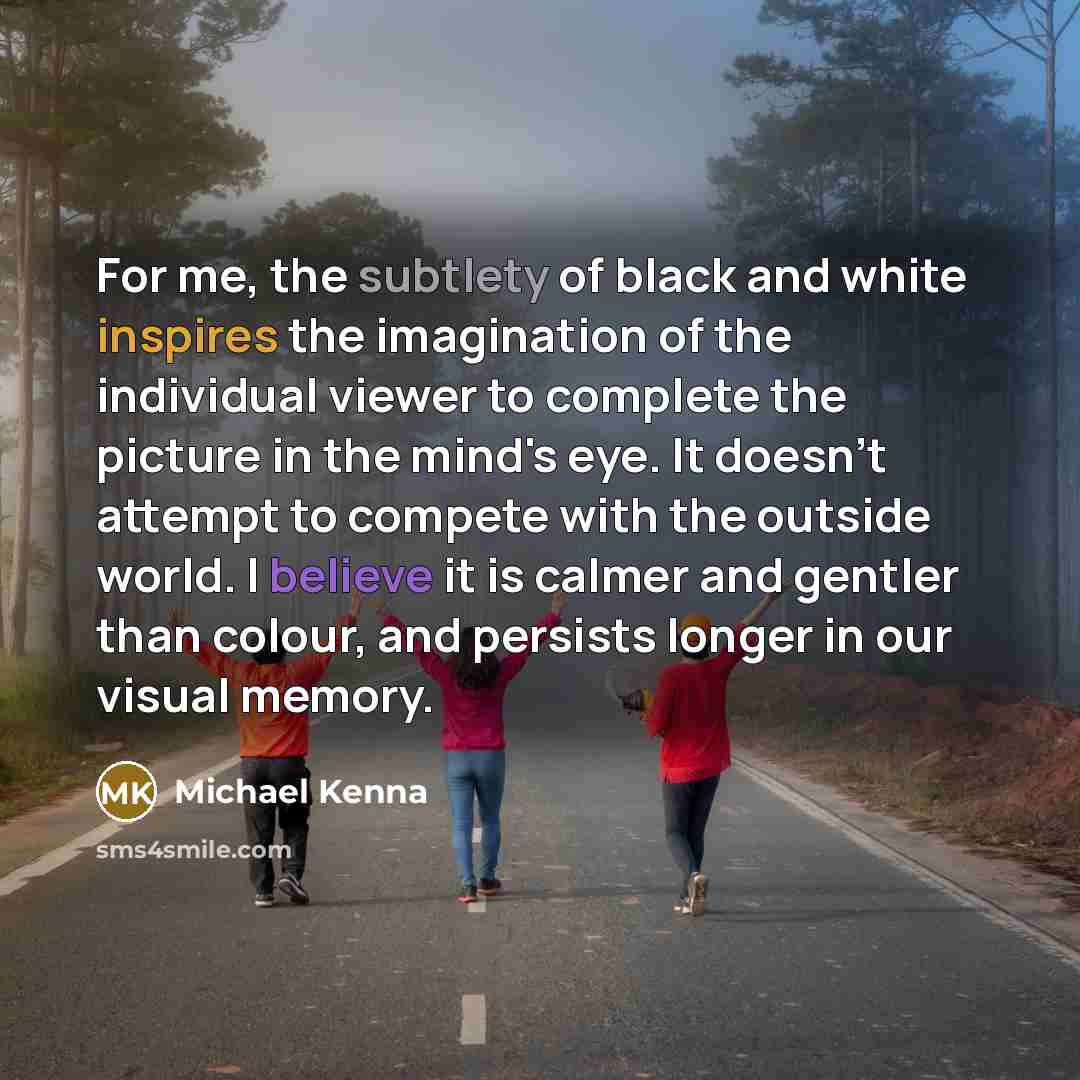 “For me, the subtlety of black and white inspires the…” quote by Michael Kenna