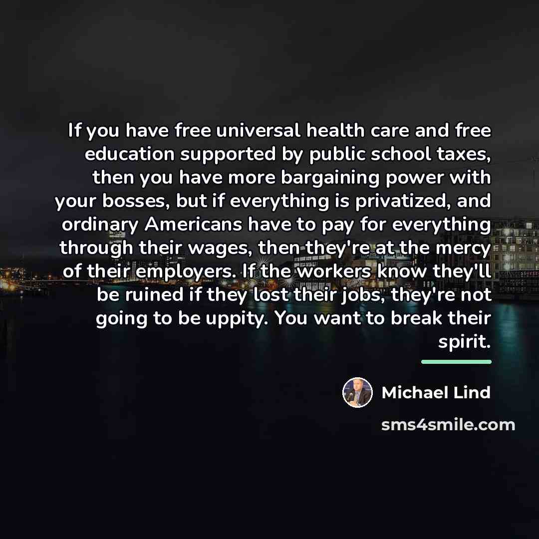 “If you have free universal health care and free education…” quote by Michael Lind