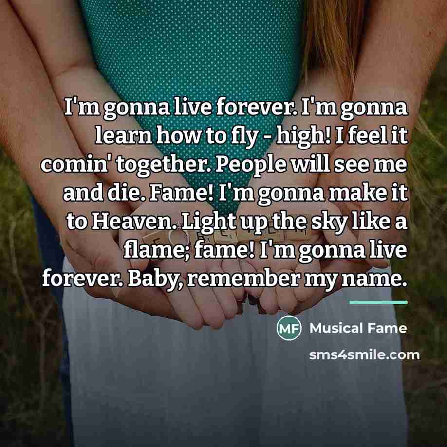 “I'm gonna live forever. I'm gonna learn how to fly…” quote by Musical Fame