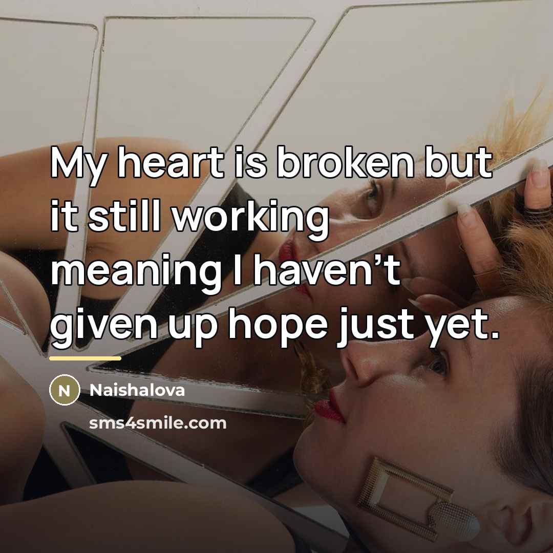 “My heart is broken but it still working meaning I…” quote by Naishalova