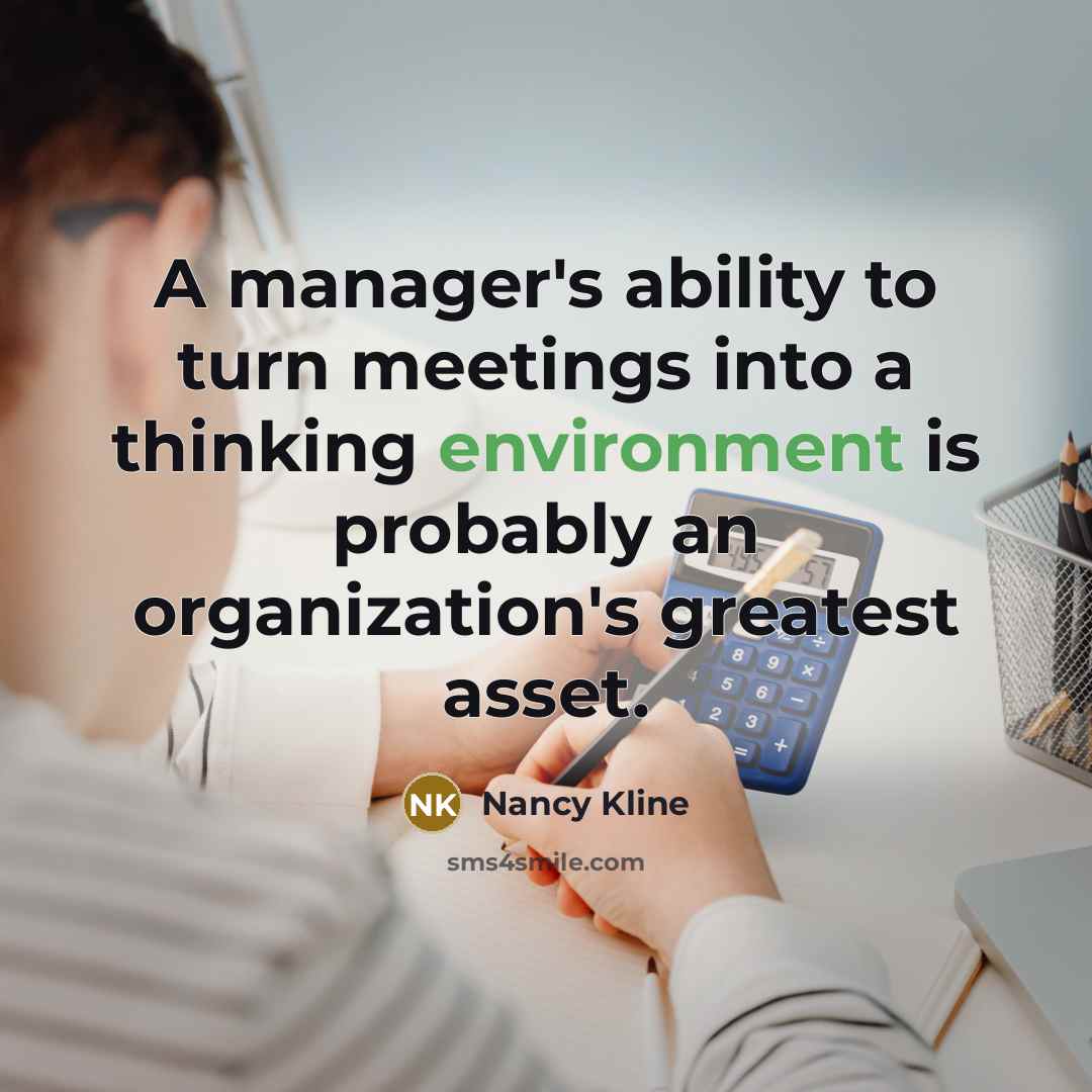 “A manager's ability to turn meetings into a thinking environment…” quote by Nancy Kline