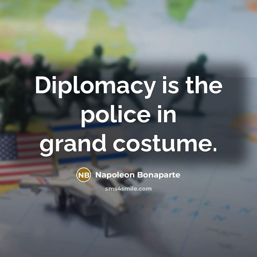 “Diplomacy is the police in grand costume.…” quote by Napoleon Bonaparte