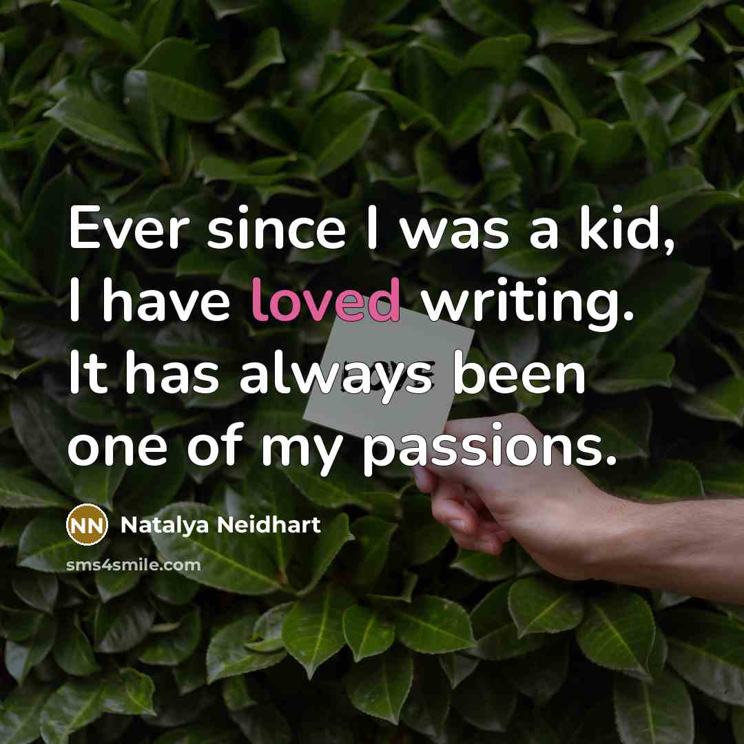 “Ever since I was a kid, I have loved writing.…” quote by Natalya Neidhart