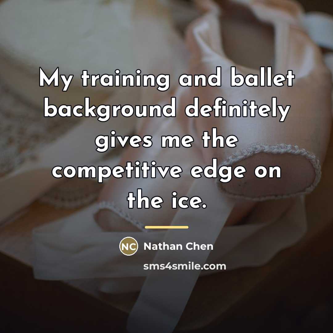 “My training and ballet background definitely gives me the competitive…” quote by Nathan Chen