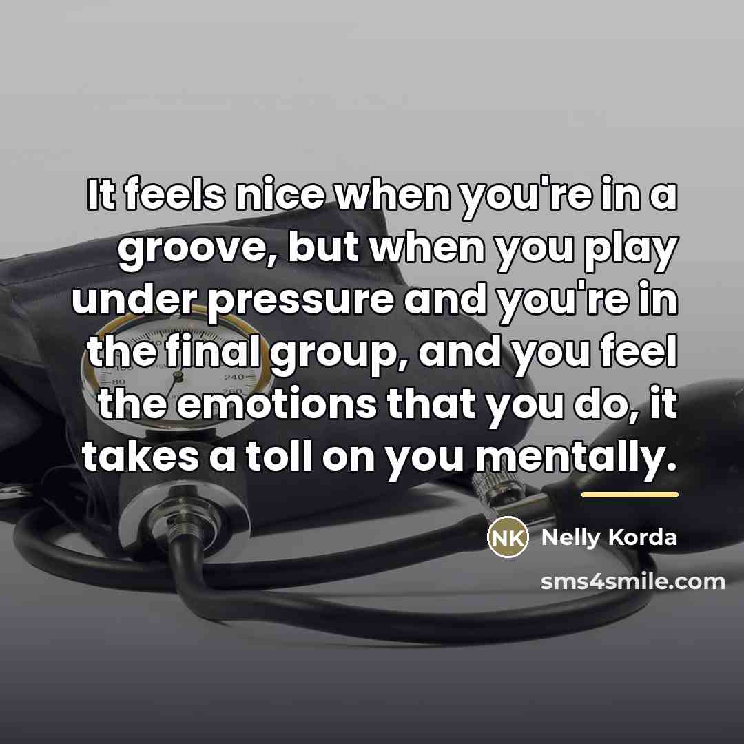 “It feels nice when you're in a groove, but when…” quote by Nelly Korda