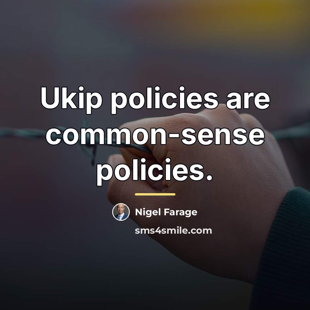 “Ukip policies are common-sense policies.…” quote by Nigel Farage