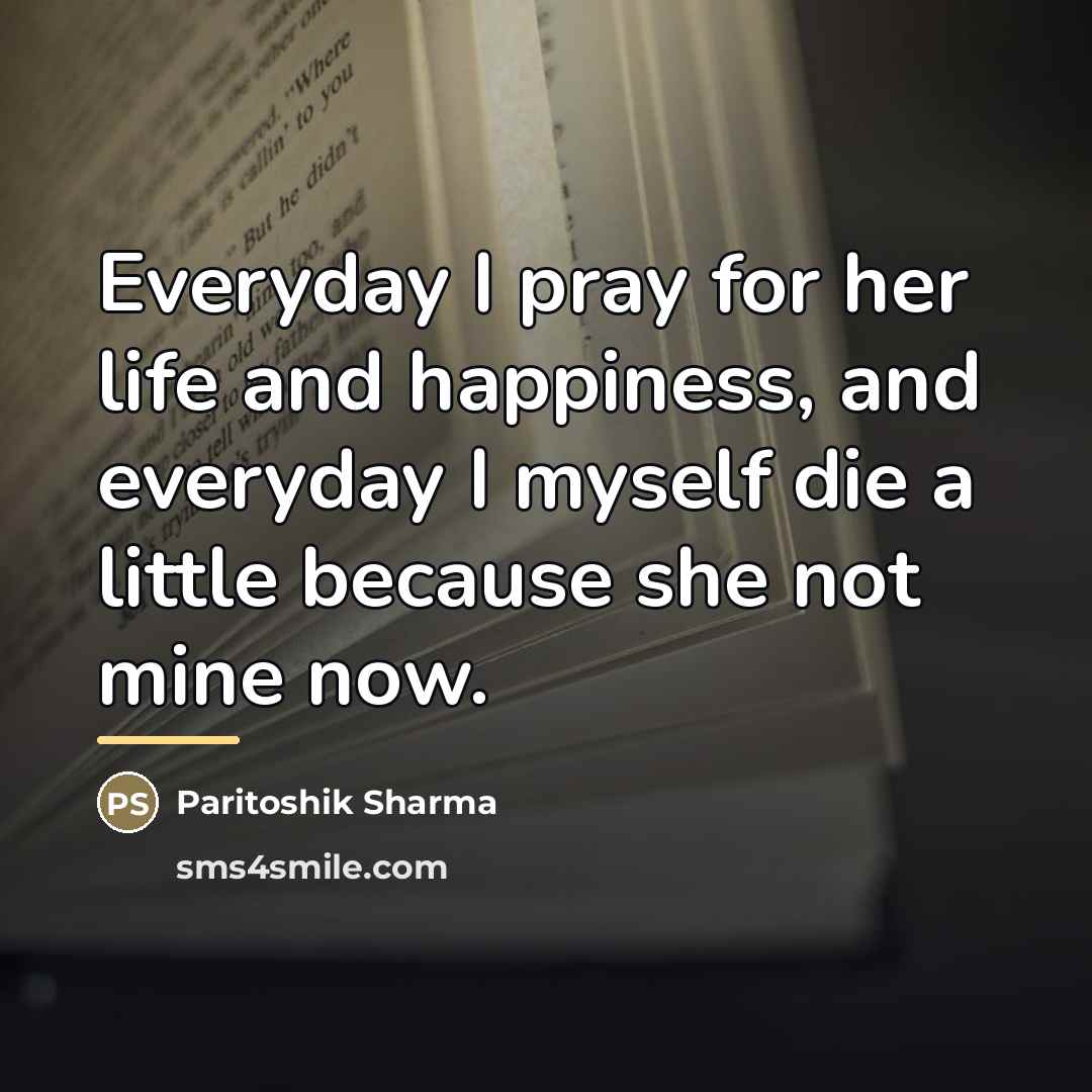 “Everyday I pray for her life and happiness, and everyday…” quote by Paritoshik Sharma