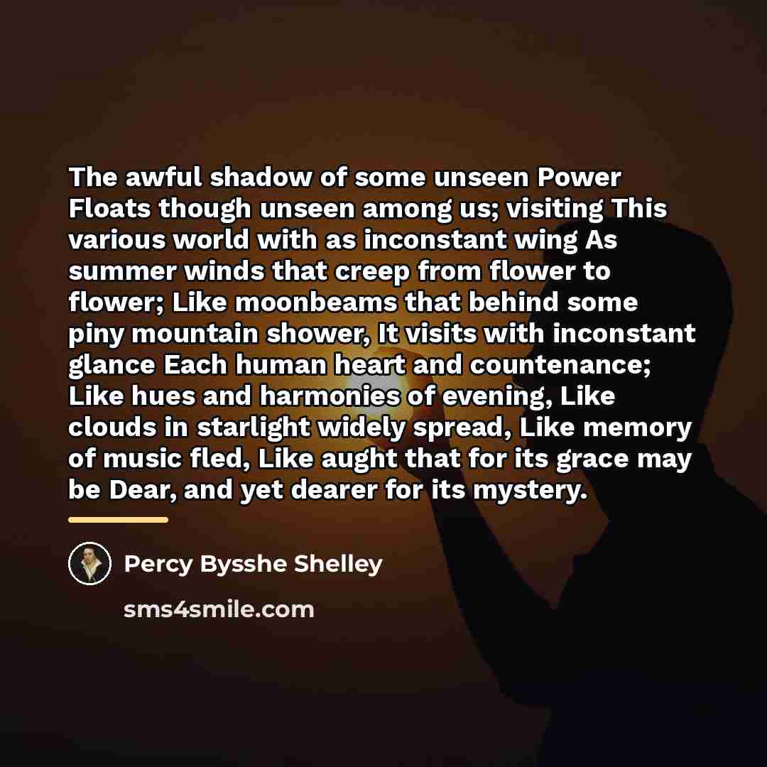 “The awful shadow of some unseen Power Floats though unseen…” quote by Percy Bysshe Shelley