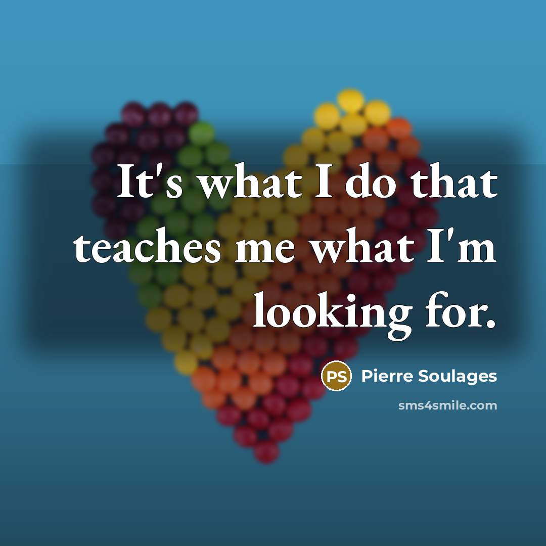 “It's what I do that teaches me what I'm looking…” quote by Pierre Soulages