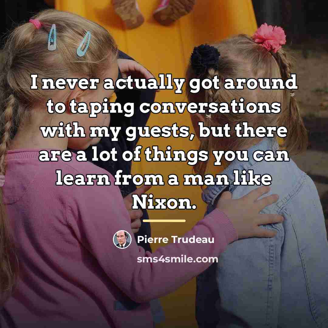“I never actually got around to taping conversations with my…” quote by Pierre Trudeau