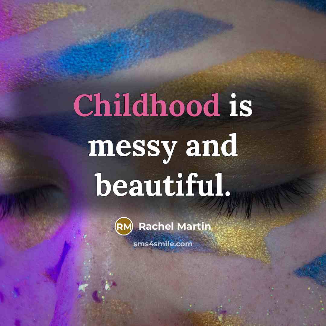 “Childhood is messy and beautiful.…” quote by Rachel Martin