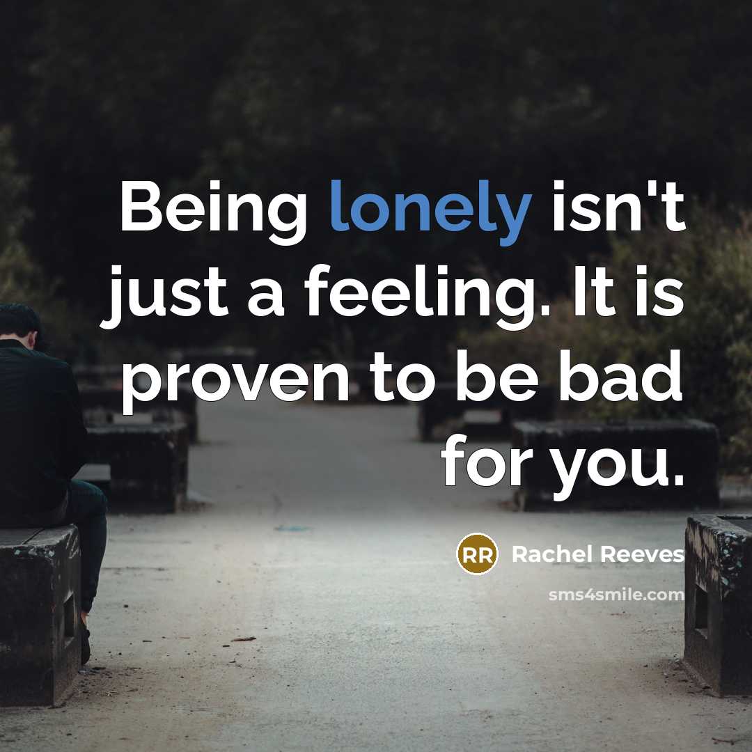 “Being lonely isn't just a feeling. It is proven to…” quote by Rachel Reeves