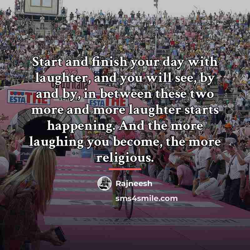 “Start and finish your day with laughter, and you will…” quote by Rajneesh